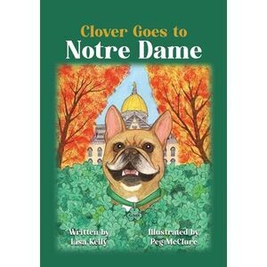 Clover Goes to Notre Dame -- Lisa Kelly